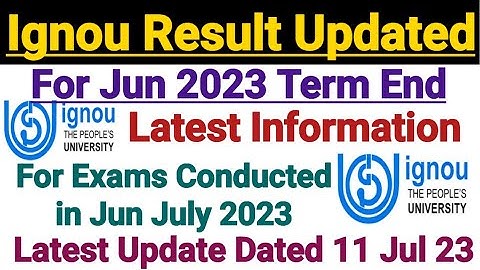 Ignou Result Updated For June 2023 Term End Exam || Dated 11 July 2023