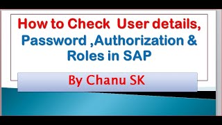How to Check User details, Password ,Authorization & Roles in SAP??