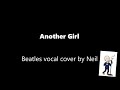 Another Girl - Beatles vocal cover by Neil