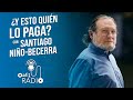 ¿Y ESTO QUIÉN LO PAGA? Con Santiago Niño-Becerra