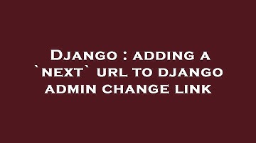 Django : adding a `next` url to django admin change link