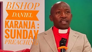 BISHOP DANIEL KARANJA : SUNDAY PREACHING