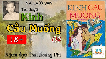 KINH CẦU MUỐNG. Tập 04. Tác giả: Lê Xuyên. Người đọc: Thái Hoàng Phi