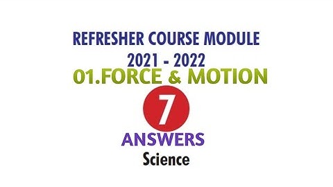 #REFRESHER COURSE MODULE| CLASS-07| UNIT-01| FORCE & MOTION| ANSWERS| 2021-2022.