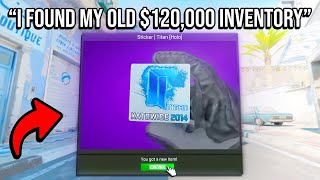 "my friend came back to CS2 and found his 2014 inventory" (+$120,000)