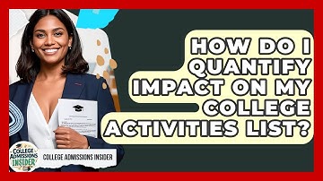 How Do I Quantify Impact On My College Activities List? - College Admissions Insider
