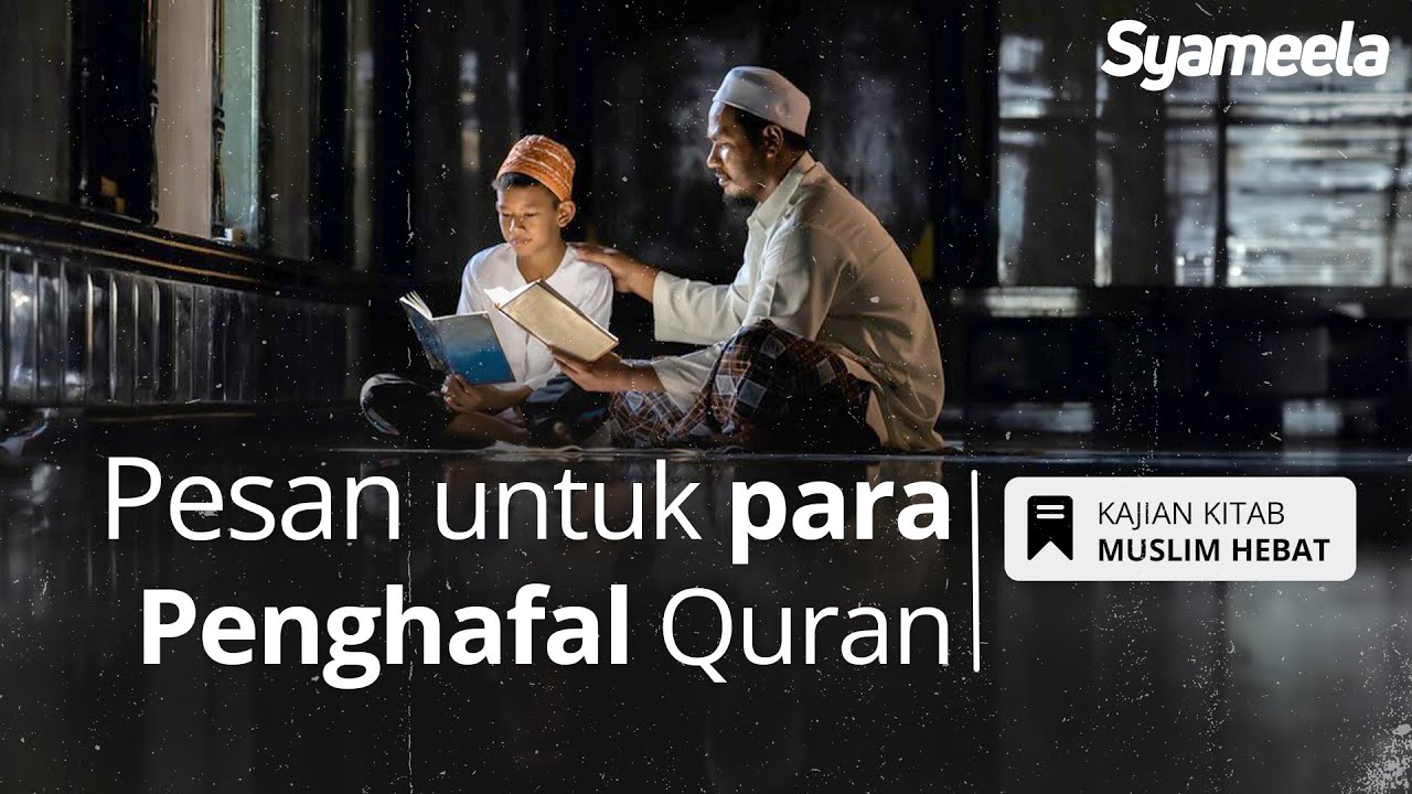 MUSLIM HEBAT : Perhatikanlah Perkara Ini, Wahai Penghafal Al Quran | Abu Bassam Oemar Mita