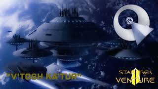 Star Trek: Venture 1Ax01 - VTosh KaTur” (Fan Audio)