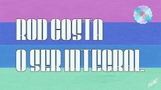 Video thumbnail of "Rod Costa | O Ser Integral"