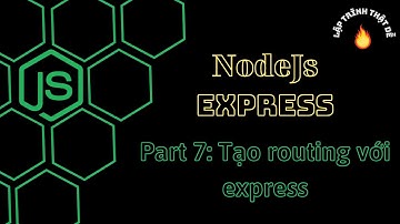 #7 Nodejs 2022 - Routing trong Express? - Lập trình thật dễ