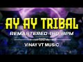 AY AY TRIBAL REMASTERED DJ VINAY VT MUSIC 