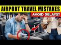 How To Avoid Airport Travel Mistakes & Delays