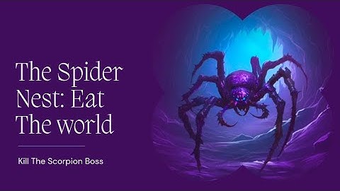 The Spider Nest Eat The World Kill The Scorpion Boss