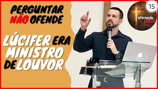 PERGUNTAR NÃO OFENDE #15 - LÚCIFER ERA MINISTRO DE LOUVOR | Pr.  Rogério Bernardes