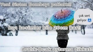 (Sistem güncellendi ve güçünü arttırdı!!)🥶Aralık ve Ocak ayları donacağız!!☃️❄️Ayrıntılı..
