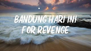 For Revenge - Bandung Hari Ini Lirik