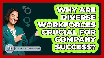 Why Are Diverse Workforces Crucial For Company Success? - Gender Equality Network