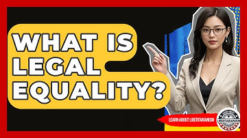 What Is Legal Equality? - Learn About Libertarianism