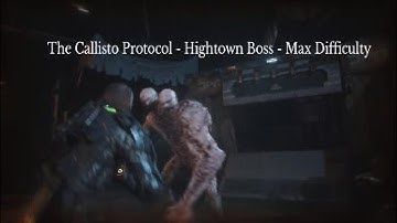 The Callisto Protocol - Hightown Boss - Max Difficulty