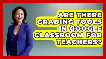 Are There Grading Tools in Google Classroom for Teachers? | Teacher Tech Toolbox News