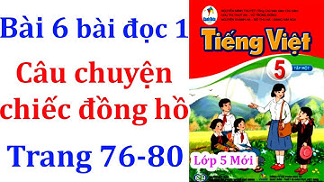 Tiếng việt lớp 5 cánh diều Bài 6 Câu chuyện chiếc đồng hồ