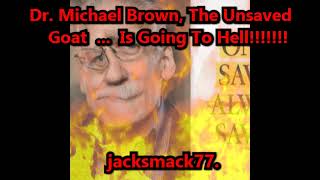 Dr Michael Brown The Unsaved Goat Is Going To Hell