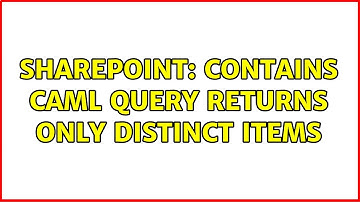 Sharepoint: Contains CAML query returns only DISTINCT items (2 Solutions!!)