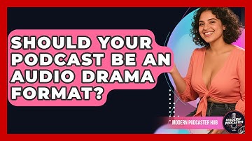 Should Your Podcast Be An Audio Drama Format? - Modern Podcaster Hub