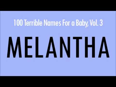 Melantha: 100 Terrible Names For a Baby