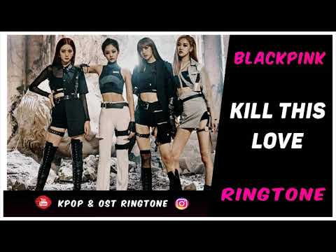 BLACKPINK - KILL THIS LOVE (RINGTONE) #1 | DOWNLOAD