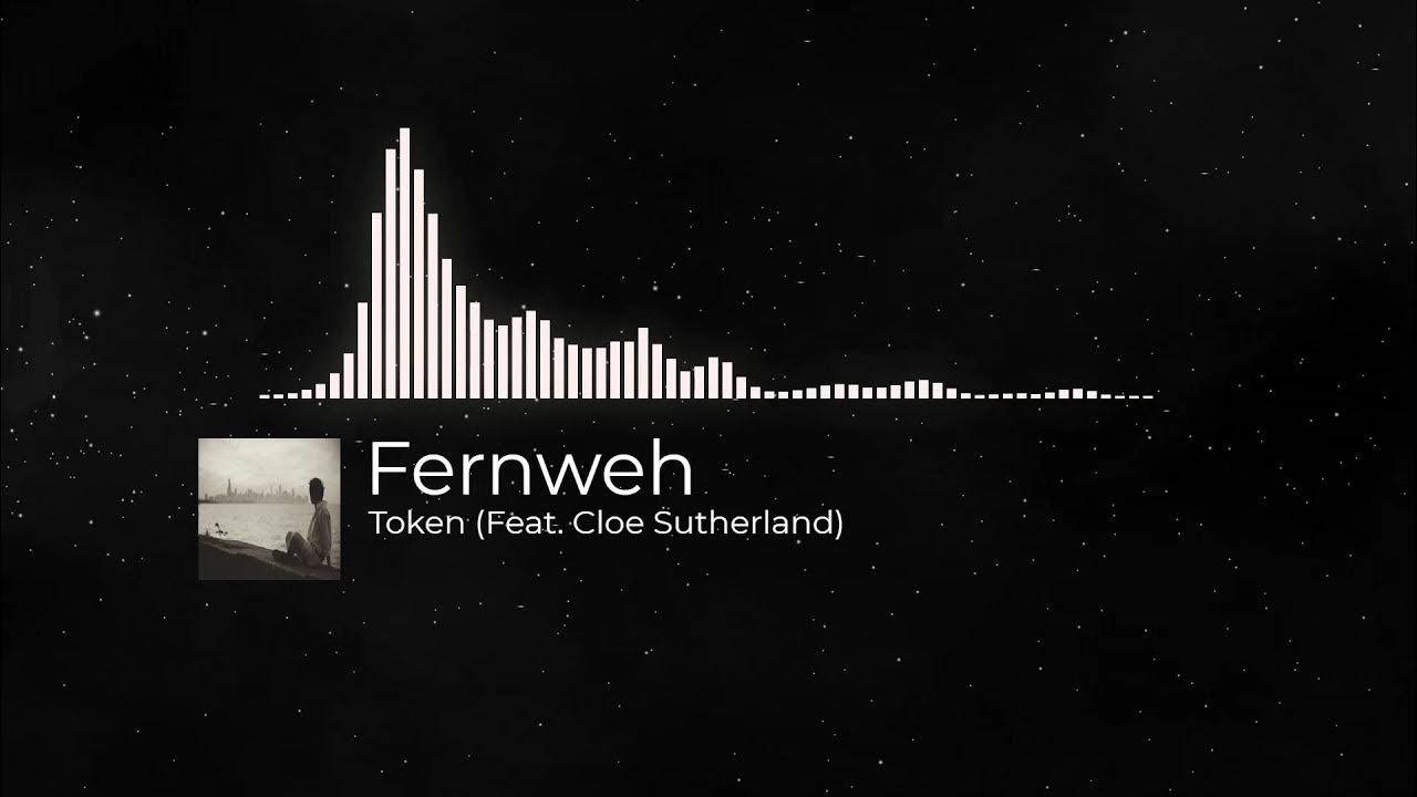 Fernweh - Token (Feat. Cloe Sutherland) Fernweh - Token (Feat. Cloe Sutherland)