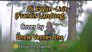 Oi Evylin~Francis Landong cover by uncle Vernes Jns(lirik)