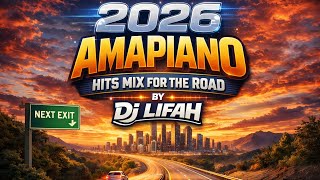 Road Trip 2026 Amapiano Hits Mix By Dj Lifah Mzala Kiss Lwetse Gonekanje Ngeke Amarider Wele