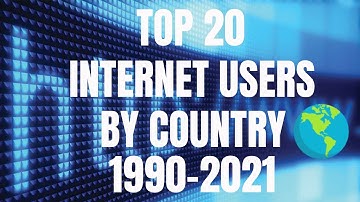 TOP 20 - INTERNET USERS BY COUNTRY 2021 - (1990-2021) - WHO HAS THE MOST INTERNET USERS?
