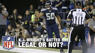 Seahawks LB K.J. Wright's Batted Ball Legal or Not? | NFL