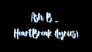 Ash B - HeartBreak (Lyrics)