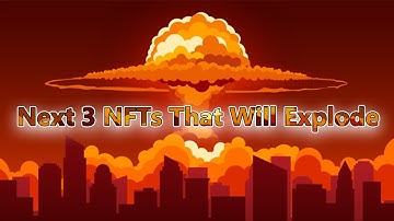 Next 3 NFTs That Will Explode