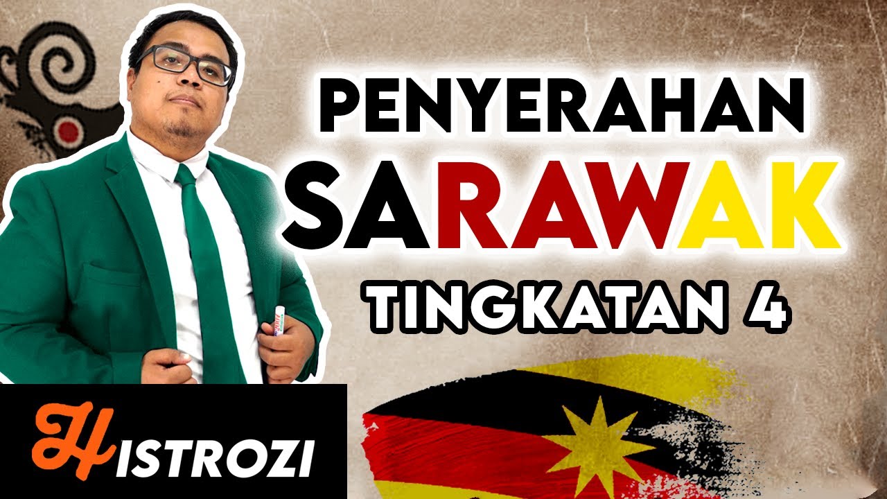 SEJARAH TINGKATAN 4 Bab 4 - Penyerahan Sarawak [Era Peralihan Kuasa British di Negara Kita]