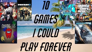 10 Games I Could Play Forever