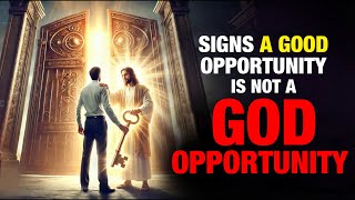 Signs A Good Opportunity Isn’t A God Opportunity