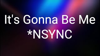 *NSYNC - It's Gonna Be Me (Lyrics)