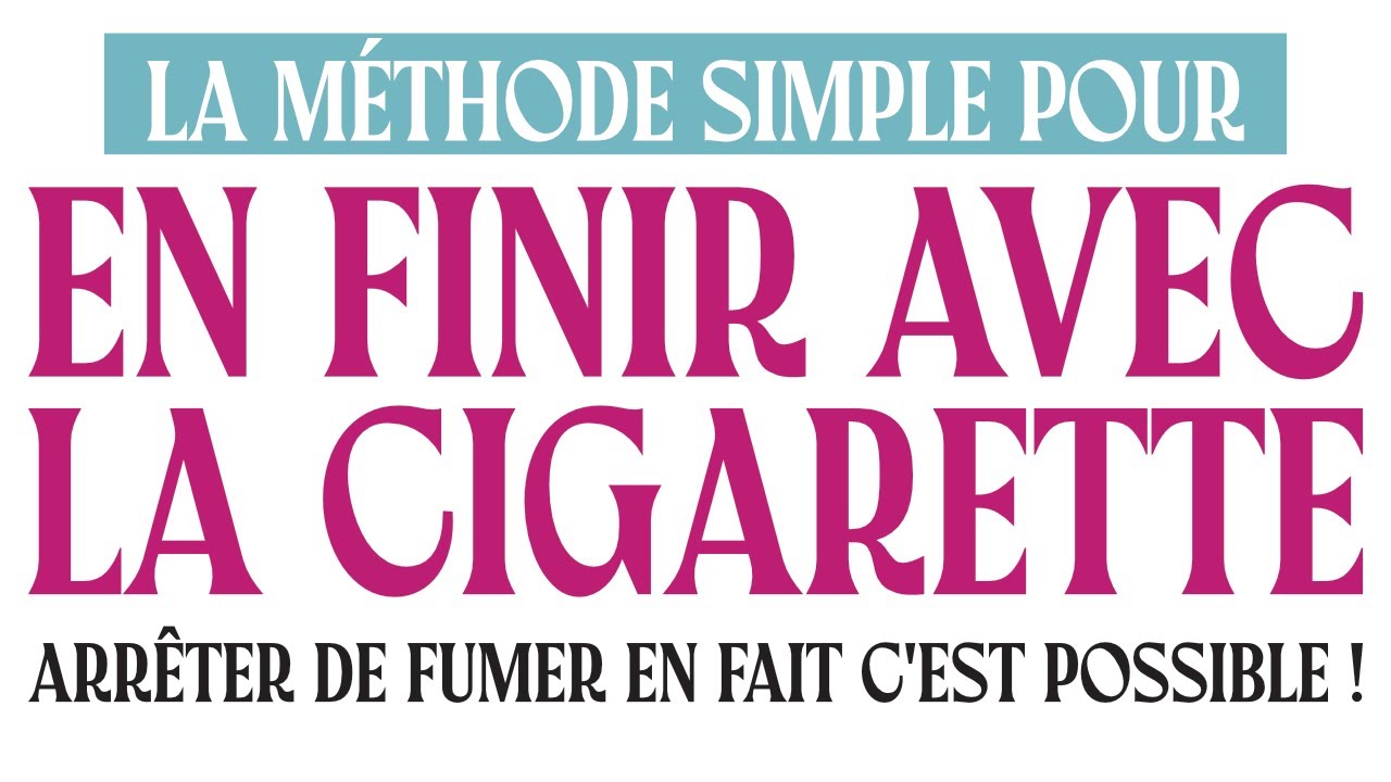 La Méthode simple pour en finir avec la cigarette - Arrêter de fumer