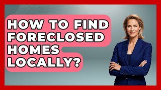 How To Find Foreclosed Homes Locally? - Home Investing Experts