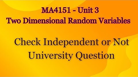 Two Dimensional Random Variables | Check Independent or Not