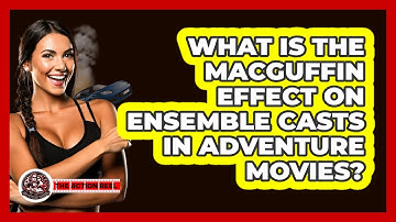 What Is The MacGuffin Effect On Ensemble Casts In Adventure Movies? - The Action Reel