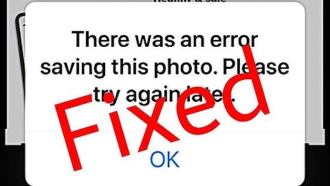 There Was An Error Saving This Photo Please Try Again Later Fix
