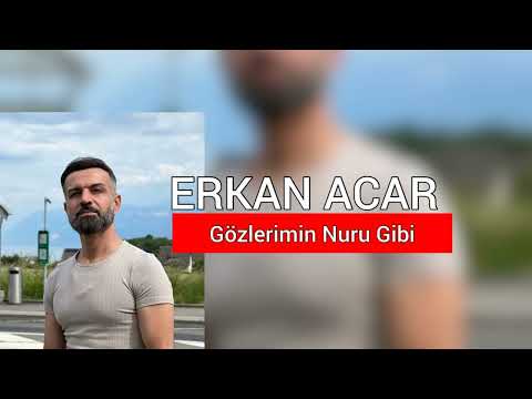 erkan acar gözlerimin nuru gibi