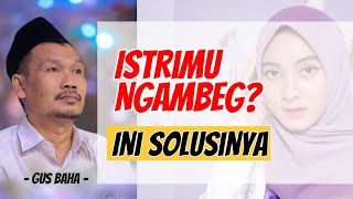 Solusi Ketika Istri Ngambek    Gus Baha Terbaru Bahasa Indonesia