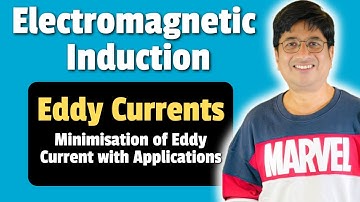 Eddy Currents | Minimisation of Eddy Current with Applications | Class 12 Physics Chapter 6