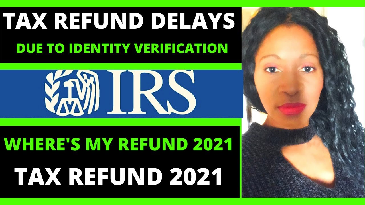 tax-refund-2021-delays-due-to-identity-verification-youtube